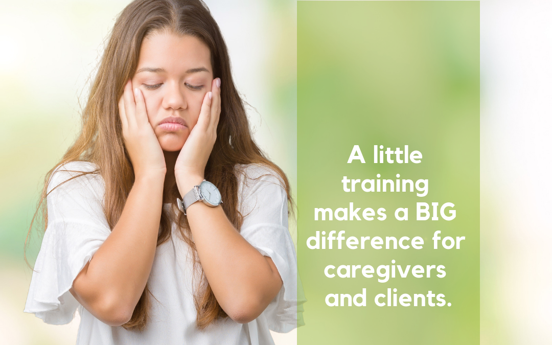 Your Caregivers Want You to Know the Burden of Caring for Clients with Little-to-No Training