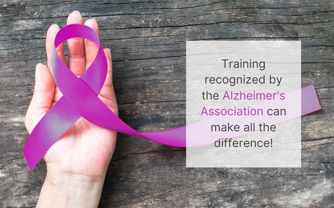 Why should you use training recognized by the Alzheimer’s Association?